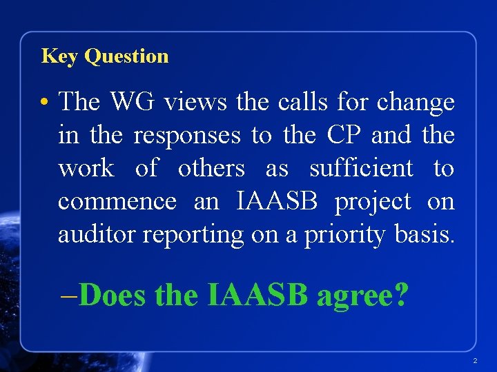 Key Question • The WG views the calls for change in the responses to