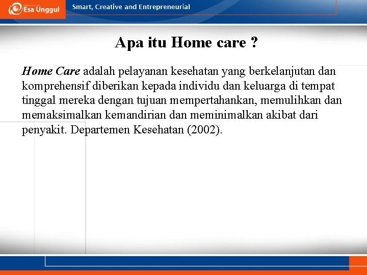 Apa itu Home care ? Home Care adalah pelayanan kesehatan yang berkelanjutan dan komprehensif