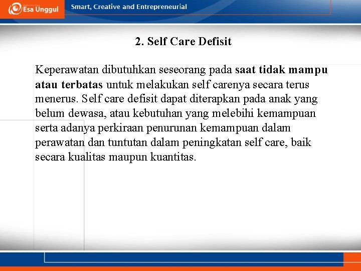 2. Self Care Defisit Keperawatan dibutuhkan seseorang pada saat tidak mampu atau terbatas untuk