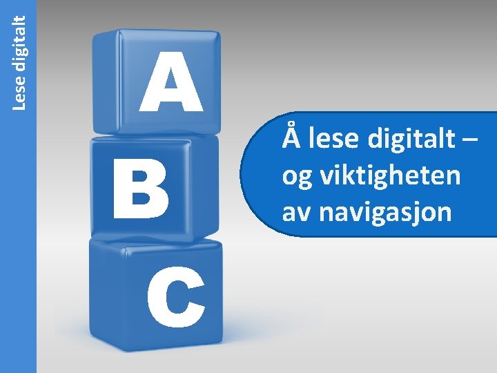 Lese digitalt A B C Å lese digitalt – og viktigheten av navigasjon 