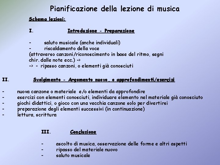 Pianificazione della lezione di musica Schema lezioni: I. Introduzione - Preparazione saluto musicale (anche