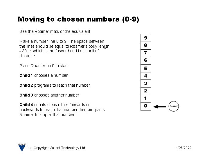 Moving to chosen numbers (0 -9) Use the Roamer mats or the equivalent Make