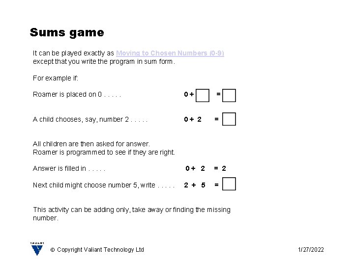 Sums game It can be played exactly as Moving to Chosen Numbers (0 -9)