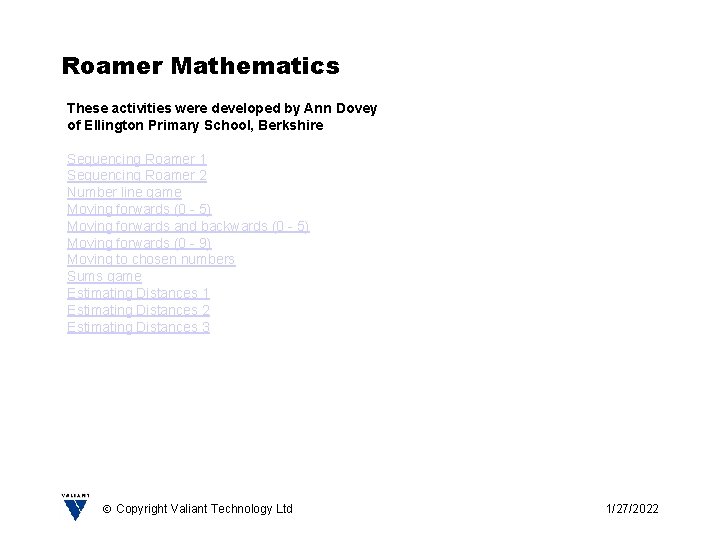 Roamer Mathematics These activities were developed by Ann Dovey of Ellington Primary School, Berkshire
