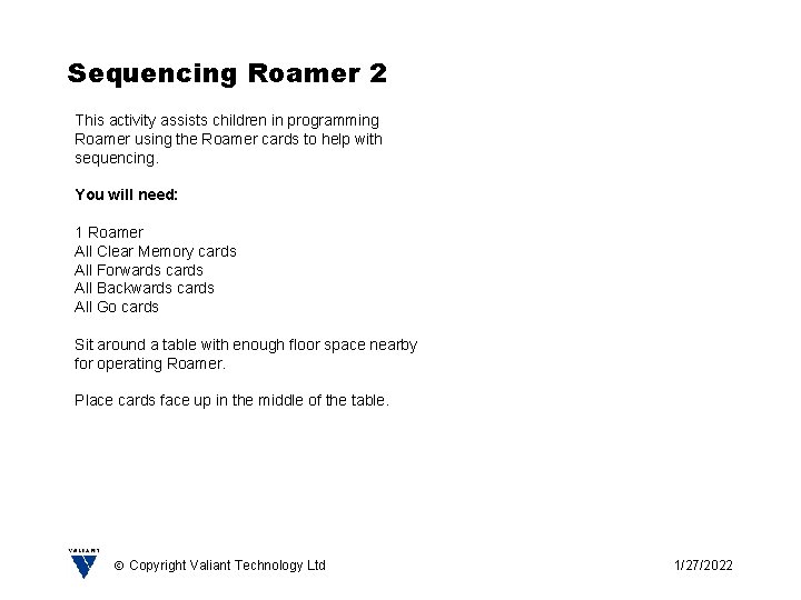 Sequencing Roamer 2 This activity assists children in programming Roamer using the Roamer cards