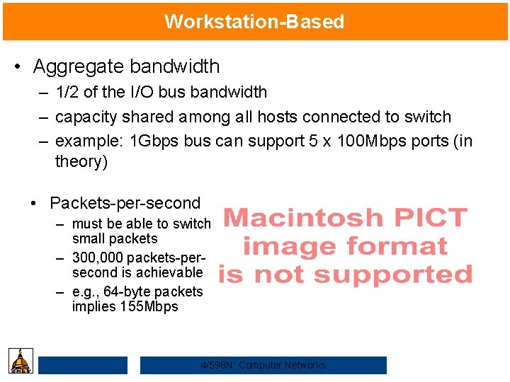 Workstation-Based • Aggregate bandwidth – 1/2 of the I/O bus bandwidth – capacity shared