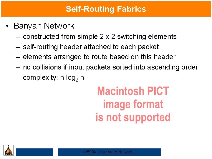 Self-Routing Fabrics • Banyan Network – – – constructed from simple 2 x 2
