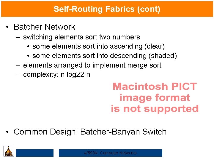 Self-Routing Fabrics (cont) • Batcher Network – switching elements sort two numbers • some