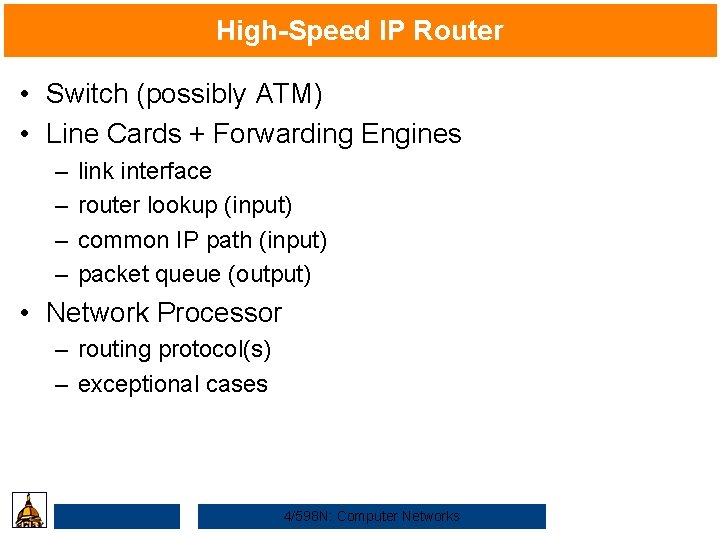 High-Speed IP Router • Switch (possibly ATM) • Line Cards + Forwarding Engines –