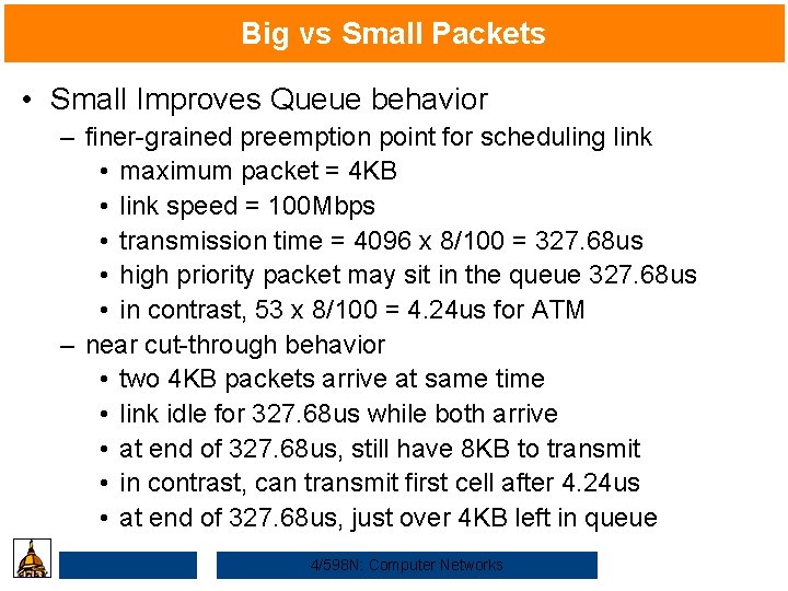 Big vs Small Packets • Small Improves Queue behavior – finer-grained preemption point for
