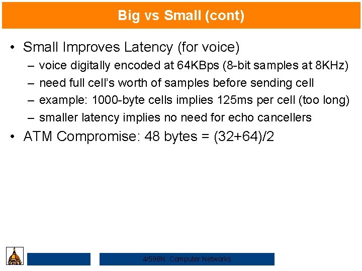 Big vs Small (cont) • Small Improves Latency (for voice) – – voice digitally