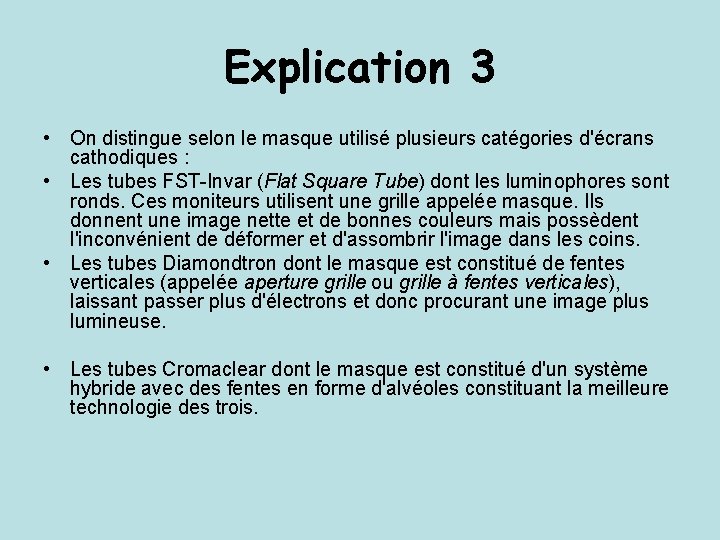 Explication 3 • On distingue selon le masque utilisé plusieurs catégories d'écrans cathodiques :