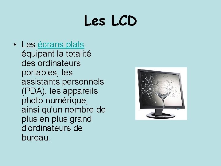 Les LCD • Les écrans plats équipant la totalité des ordinateurs portables, les assistants