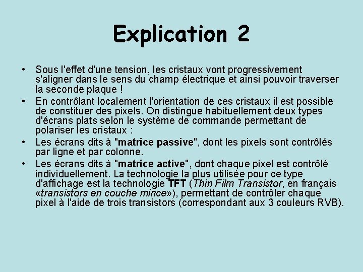 Explication 2 • Sous l'effet d'une tension, les cristaux vont progressivement s'aligner dans le