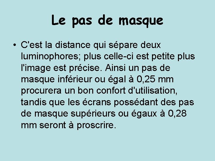 Le pas de masque • C'est la distance qui sépare deux luminophores; plus celle-ci