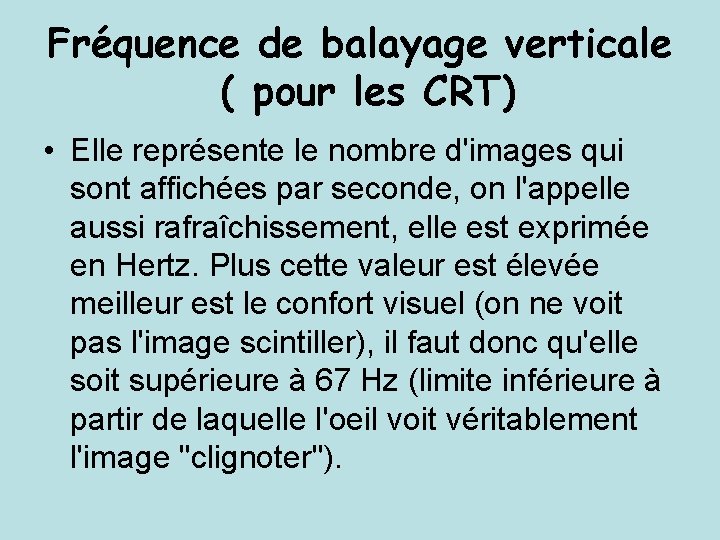 Fréquence de balayage verticale ( pour les CRT) • Elle représente le nombre d'images