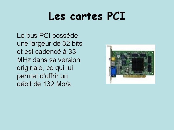 Les cartes PCI Le bus PCI possède une largeur de 32 bits et est
