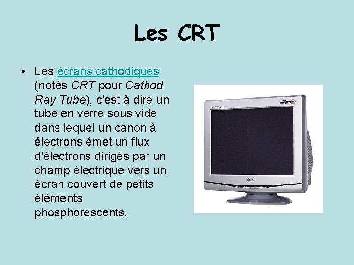 Les CRT • Les écrans cathodiques (notés CRT pour Cathod Ray Tube), c'est à