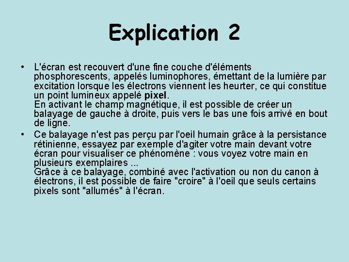 Explication 2 • L'écran est recouvert d'une fine couche d'éléments phosphorescents, appelés luminophores, émettant