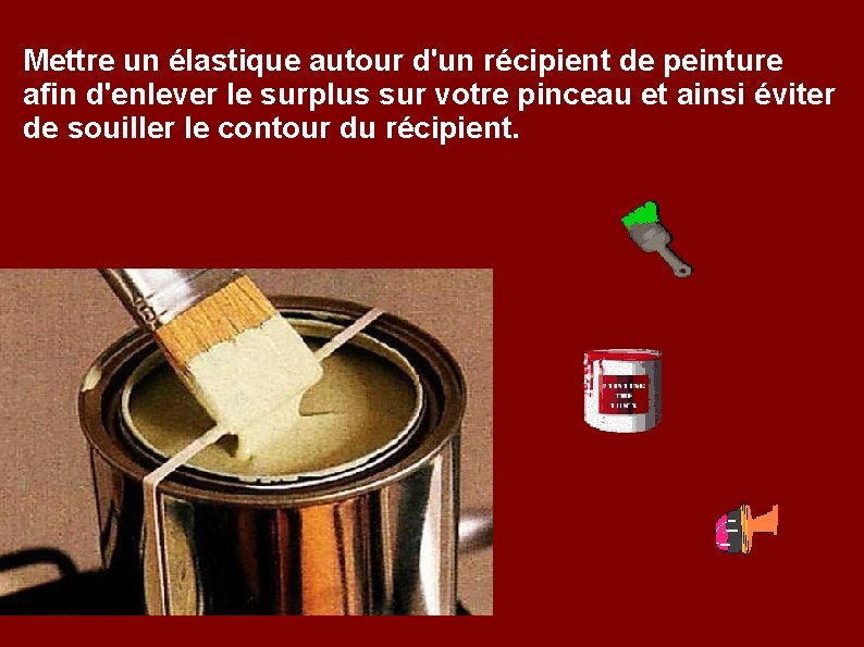 Mettre un élastique autour d'un récipient de peinture afin d'enlever le surplus sur votre