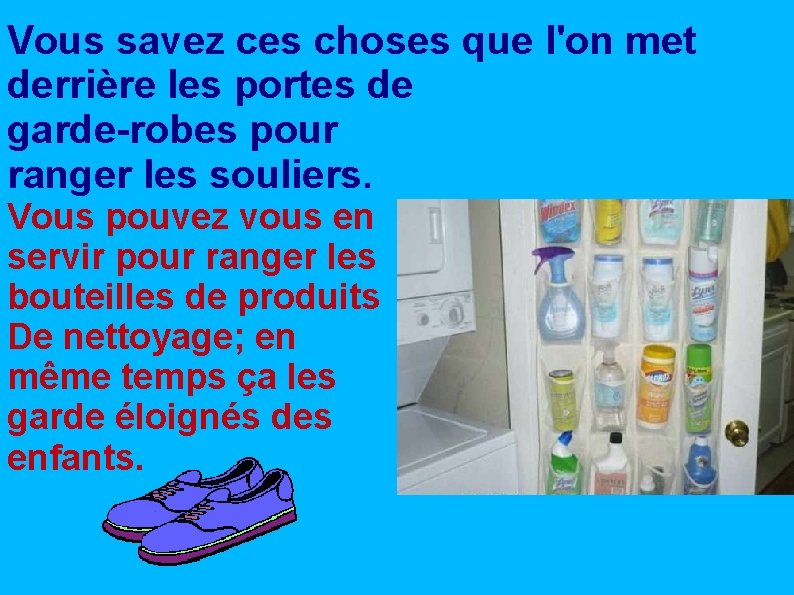 Vous savez ces choses que l'on met derrière les portes de garde-robes pour ranger