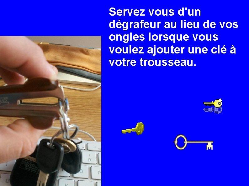 Servez vous d'un dégrafeur au lieu de vos ongles lorsque vous voulez ajouter une