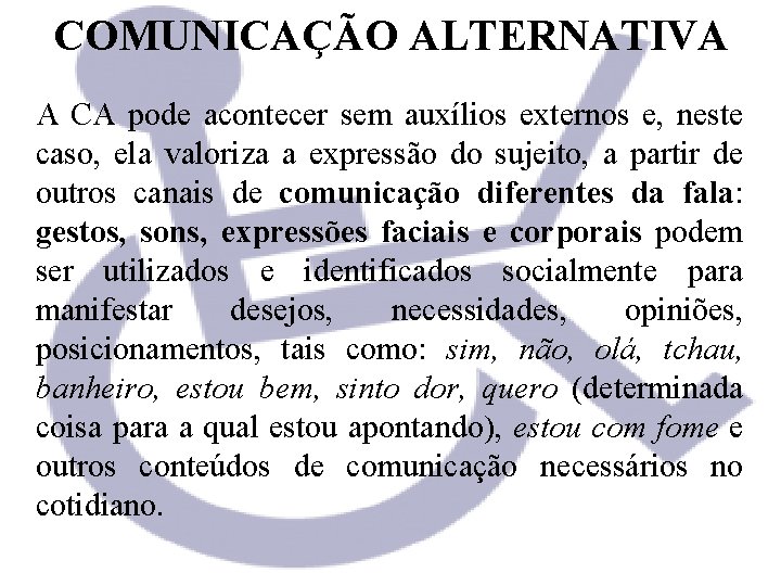 COMUNICAÇÃO ALTERNATIVA A CA pode acontecer sem auxílios externos e, neste caso, ela valoriza