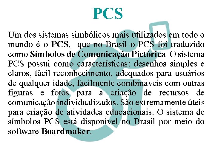 PCS Um dos sistemas simbólicos mais utilizados em todo o mundo é o PCS,