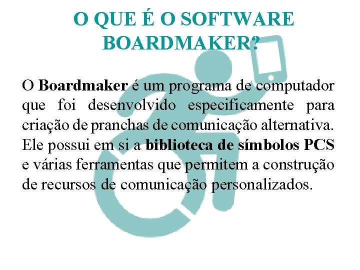 O QUE É O SOFTWARE BOARDMAKER? O Boardmaker é um programa de computador que