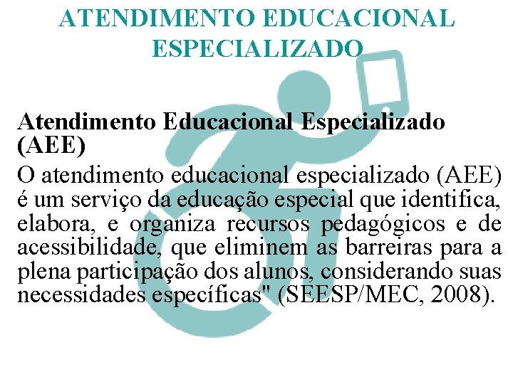 ATENDIMENTO EDUCACIONAL ESPECIALIZADO Atendimento Educacional Especializado (AEE) O atendimento educacional especializado (AEE) é um