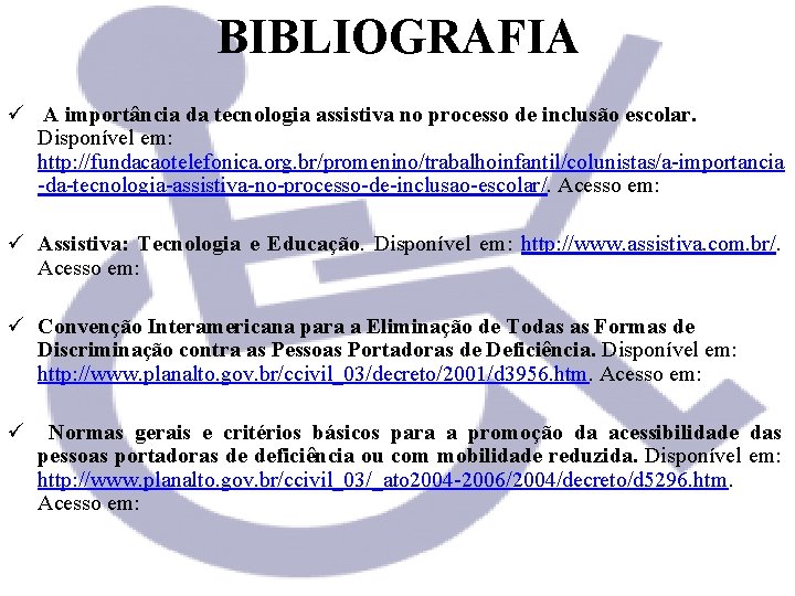 BIBLIOGRAFIA ü A importância da tecnologia assistiva no processo de inclusão escolar. Disponível em: