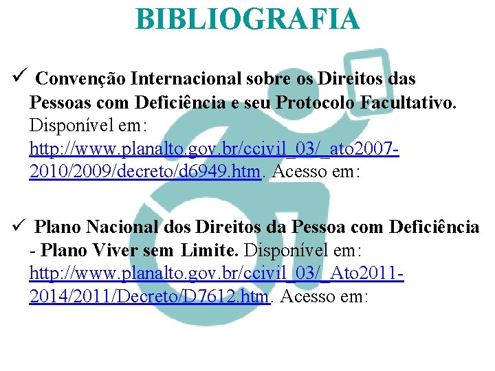 BIBLIOGRAFIA ü Convenção Internacional sobre os Direitos das Pessoas com Deficiência e seu Protocolo