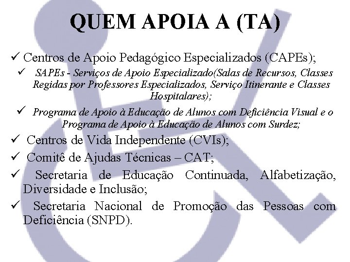 QUEM APOIA A (TA) ü Centros de Apoio Pedagógico Especializados (CAPEs); ü SAPEs -