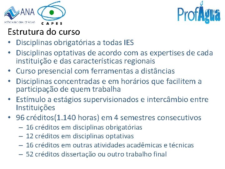 Estrutura do curso • Disciplinas obrigatórias a todas IES • Disciplinas optativas de acordo