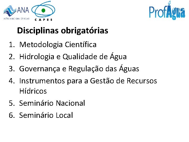 Disciplinas obrigatórias 1. 2. 3. 4. Metodologia Científica Hidrologia e Qualidade de Água Governança