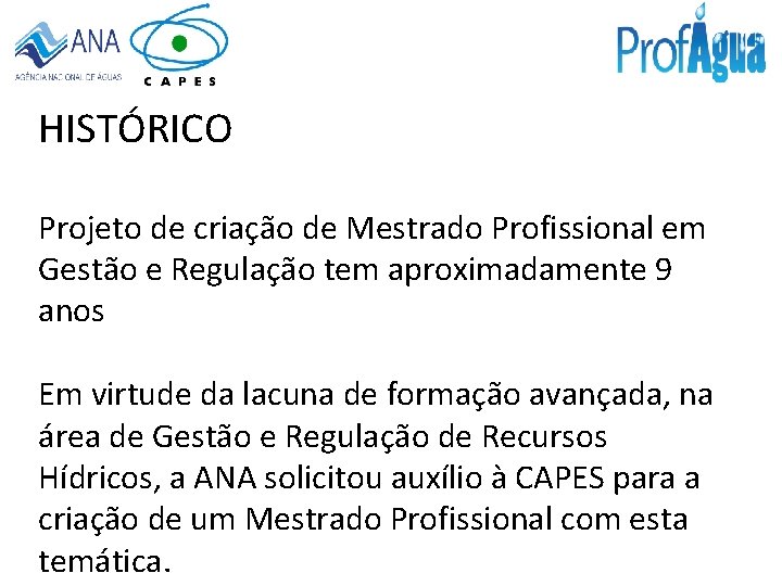 HISTÓRICO Projeto de criação de Mestrado Profissional em Gestão e Regulação tem aproximadamente 9