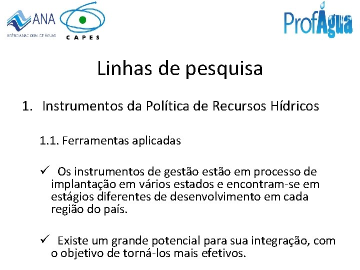 Linhas de pesquisa 1. Instrumentos da Política de Recursos Hídricos 1. 1. Ferramentas aplicadas