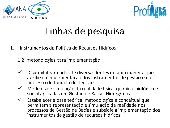 Linhas de pesquisa 1. Instrumentos da Política de Recursos Hídricos 1. 2. metodologias para
