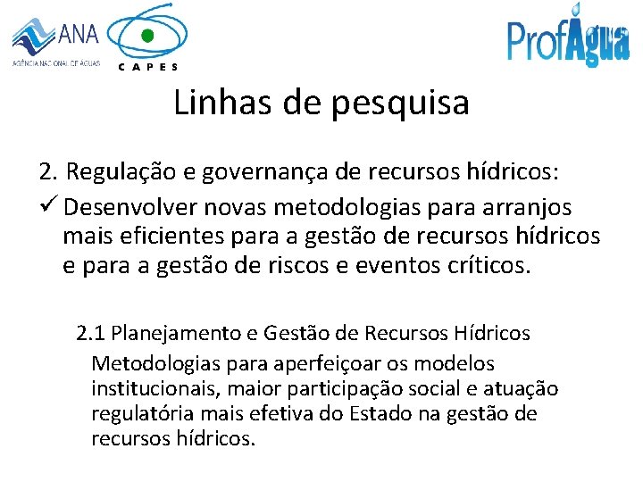 Linhas de pesquisa 2. Regulação e governança de recursos hídricos: ü Desenvolver novas metodologias