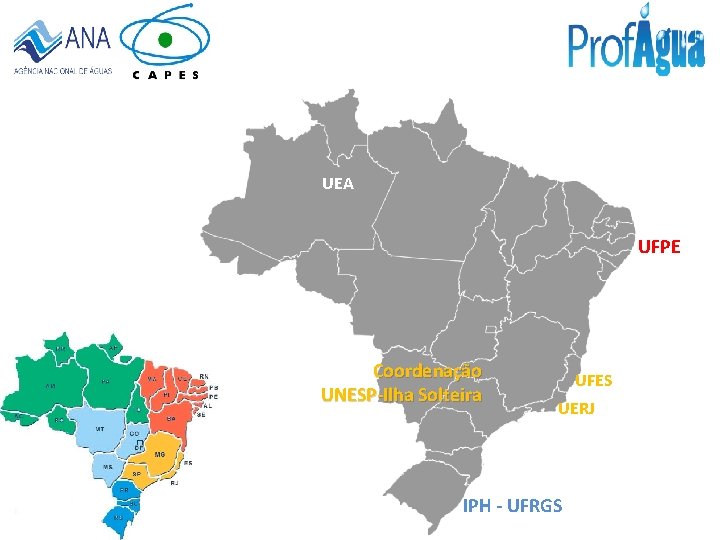 UEA UFPE Coordenação UNESP-Ilha Solteira UFES UERJ IPH - UFRGS 