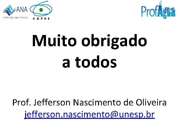 Muito obrigado a todos Prof. Jefferson Nascimento de Oliveira jefferson. nascimento@unesp. br 