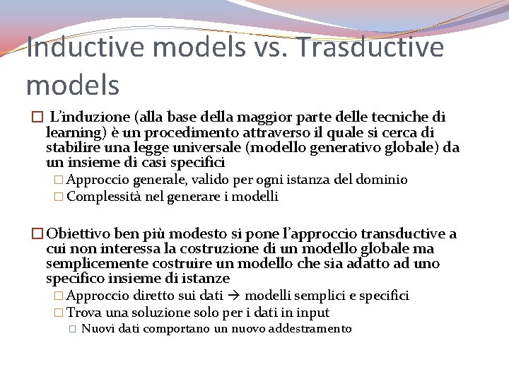 Inductive models vs. Trasductive models � L’induzione (alla base della maggior parte delle tecniche