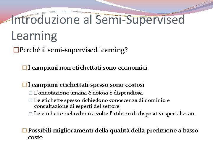 Introduzione al Semi-Supervised Learning �Perché il semi-supervised learning? �I campioni non etichettati sono economici