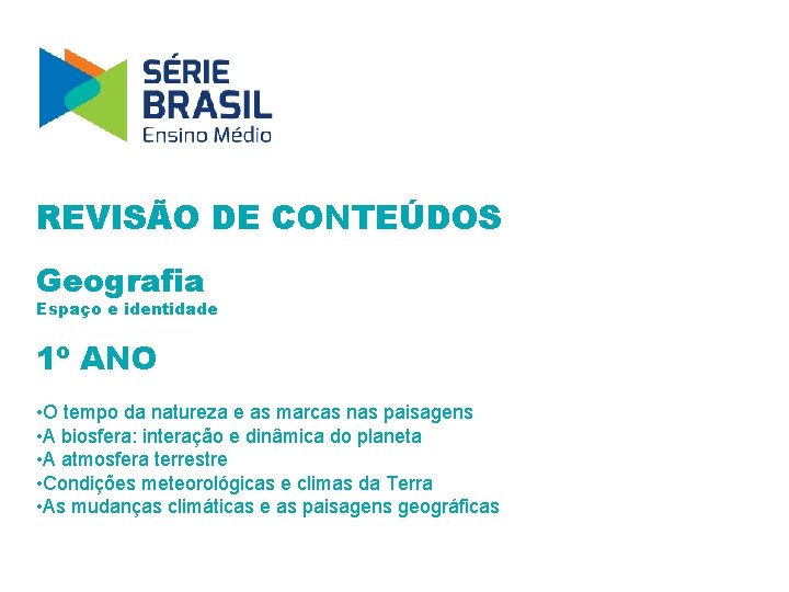 REVISÃO DE CONTEÚDOS Geografia Espaço e identidade 1º ANO • O tempo da natureza