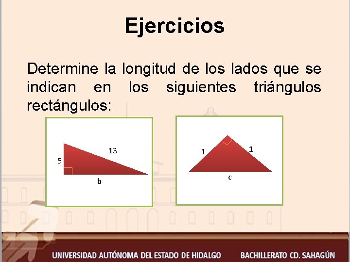 Ejercicios Determine la longitud de los lados que se indican en los siguientes triángulos