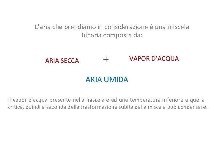 L’aria che prendiamo in considerazione è una miscela binaria composta da: ARIA SECCA +