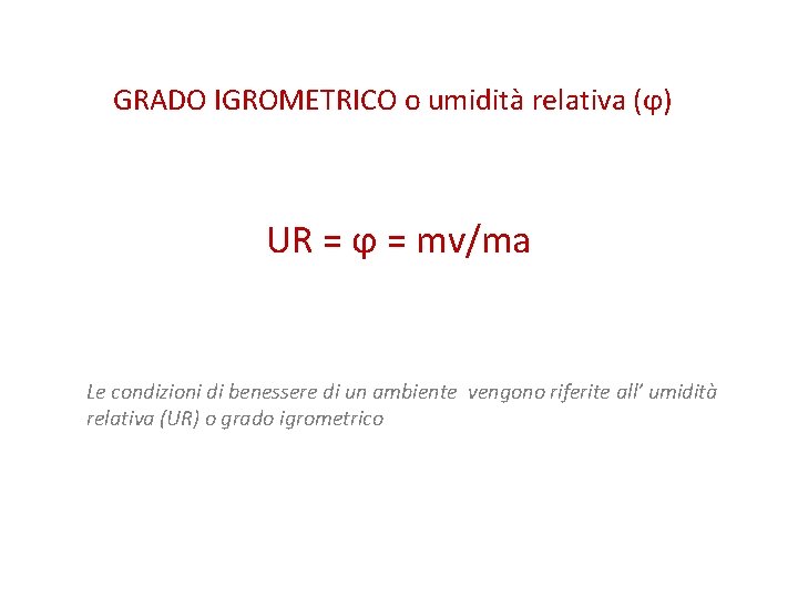 GRADO IGROMETRICO o umidità relativa (ϕ) UR = ϕ = mv/ma Le condizioni di