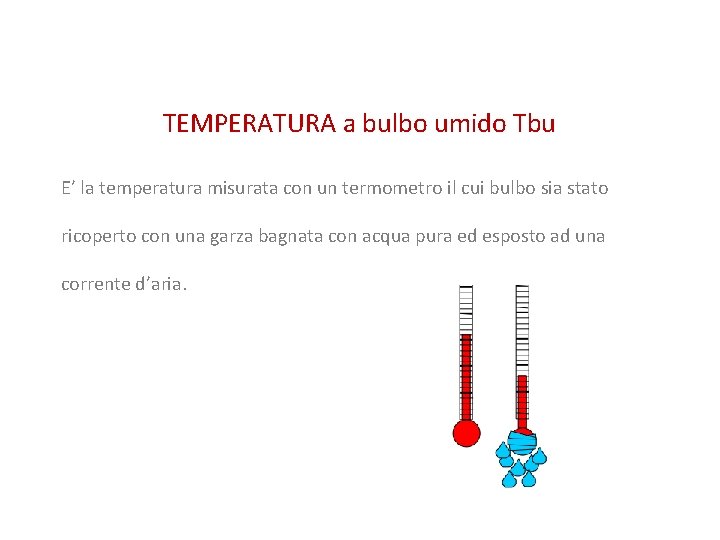 TEMPERATURA a bulbo umido Tbu E’ la temperatura misurata con un termometro il cui