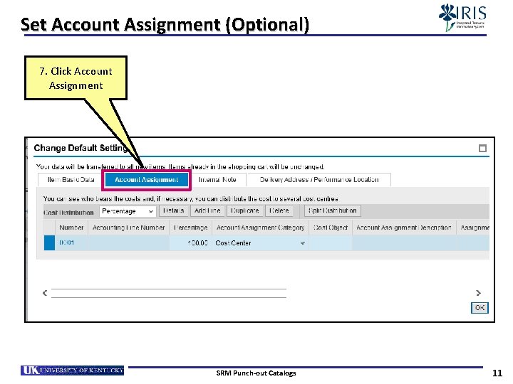 Set Account Assignment (Optional) 7. Click Account Assignment SRM Punch-out Catalogs 11 