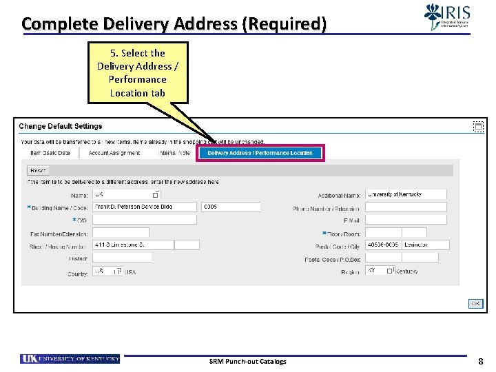 Complete Delivery Address (Required) 5. Select the Delivery Address / Performance Location tab SRM